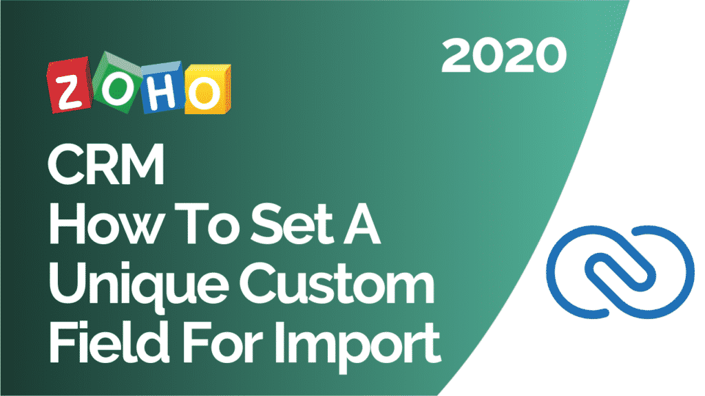 Zoho CRM How To Set A Unique Custom Field For Import 2020