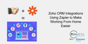Zoho CRM Integrations Using Zapier to Make Working From Home Easier - Blog -  - Zoho CRM Integrations Using Zapier to Make Working From Home Easier