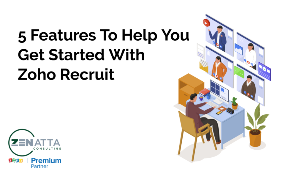 5 Features To Help You Get Started With Zoho Recruit