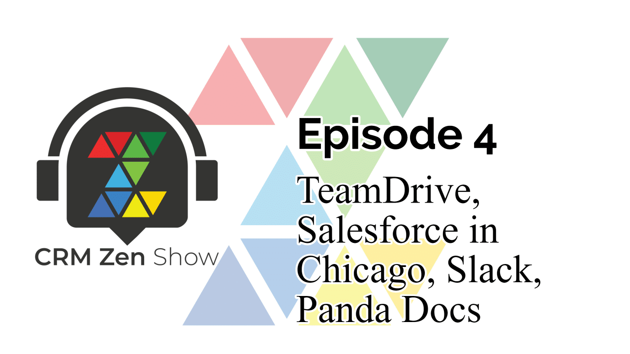 CRM ZEN SHOW Episode 4 - TeamDrive, Salesforce in Chicago, Slack, Panda Docs - CRM Zen Show -  - Episode 4