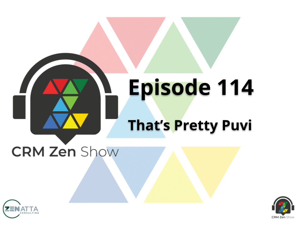The CRM Zen Show – Episode 114 – That’s Pretty Puvi