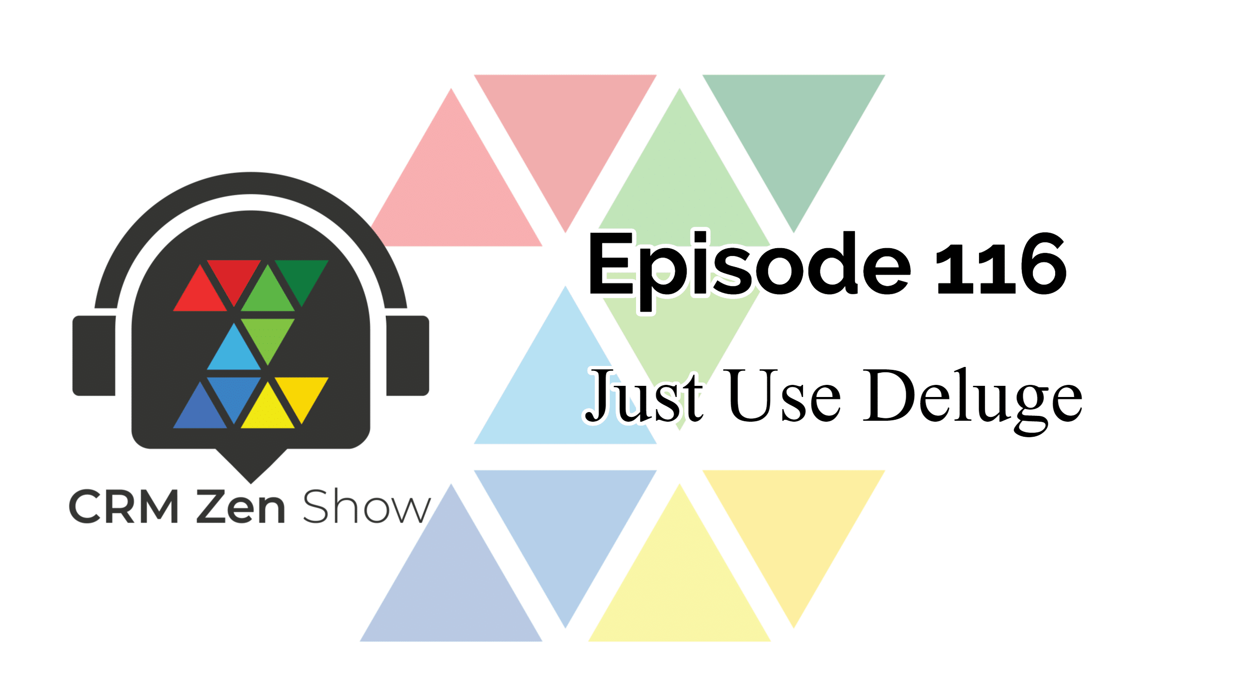 The CRM Zen Show – Episode 116 – Just Use Deluge