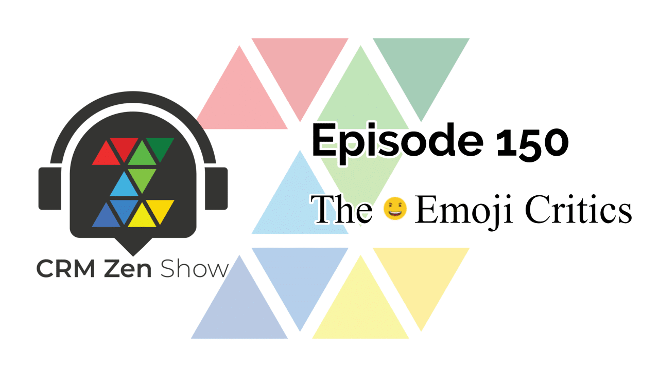CRM Zen Show Episode 150 - The Emoji Critics