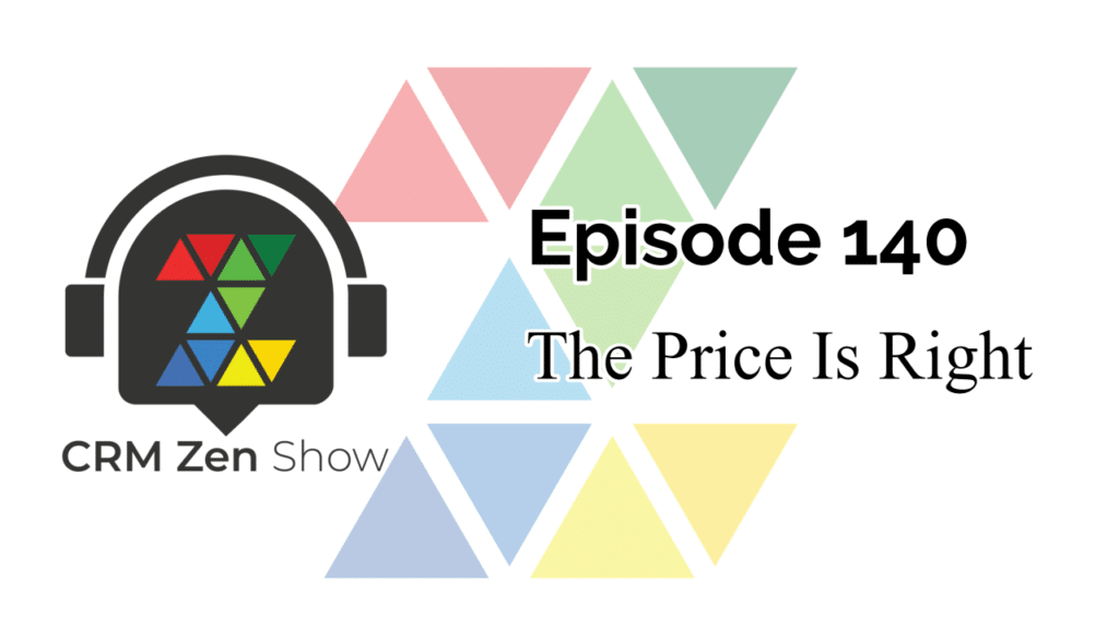 The CRM Zen Show Episode 140 - The Price Is Right