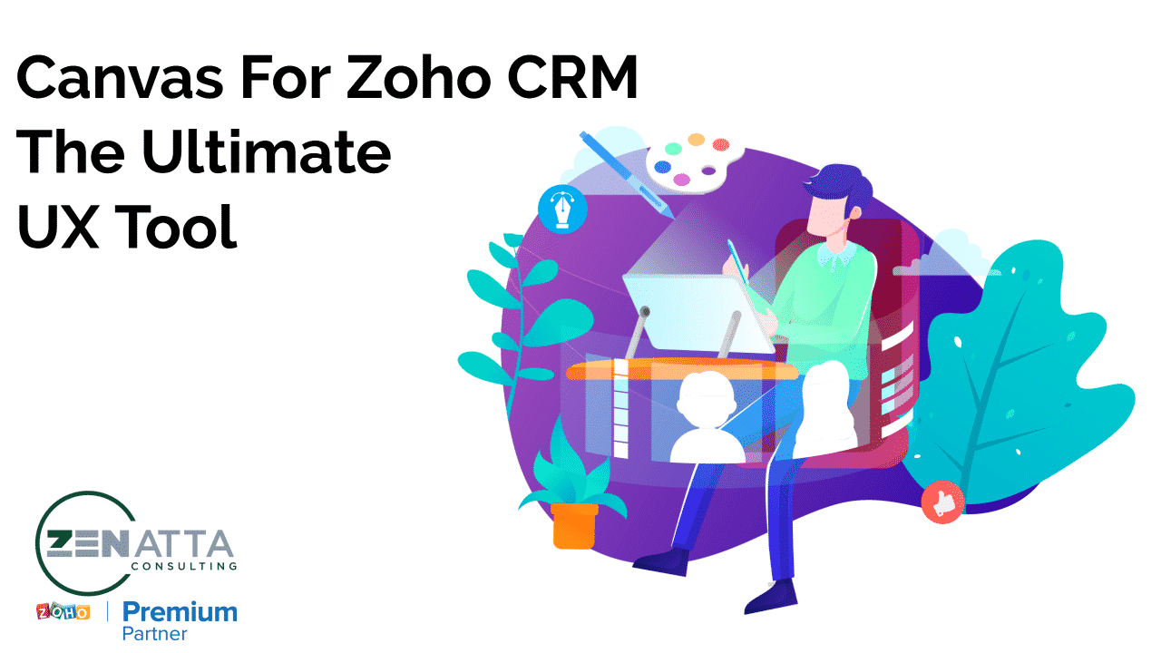 Canvas For Zoho CRM The Ultimate UX Tool - Zenatta Consulting