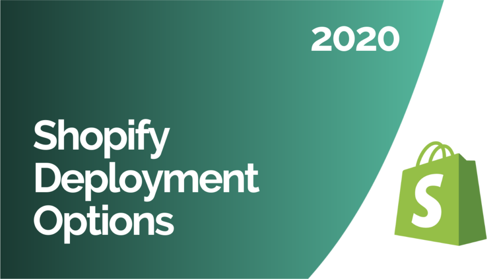 Shopify Deployment Options 2020