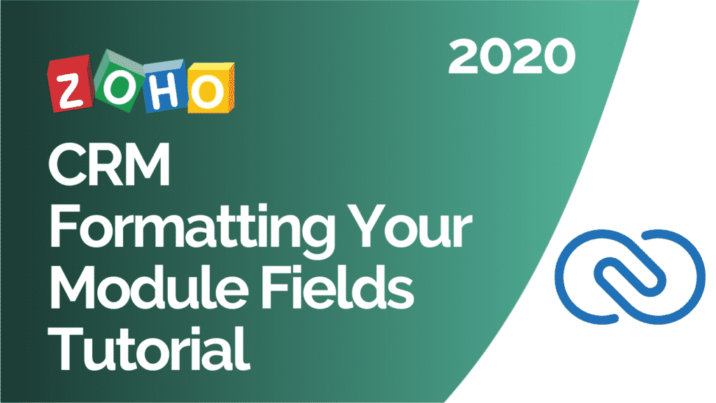 Zoho CRM Formatting Your Module Fields Tutorial 2020