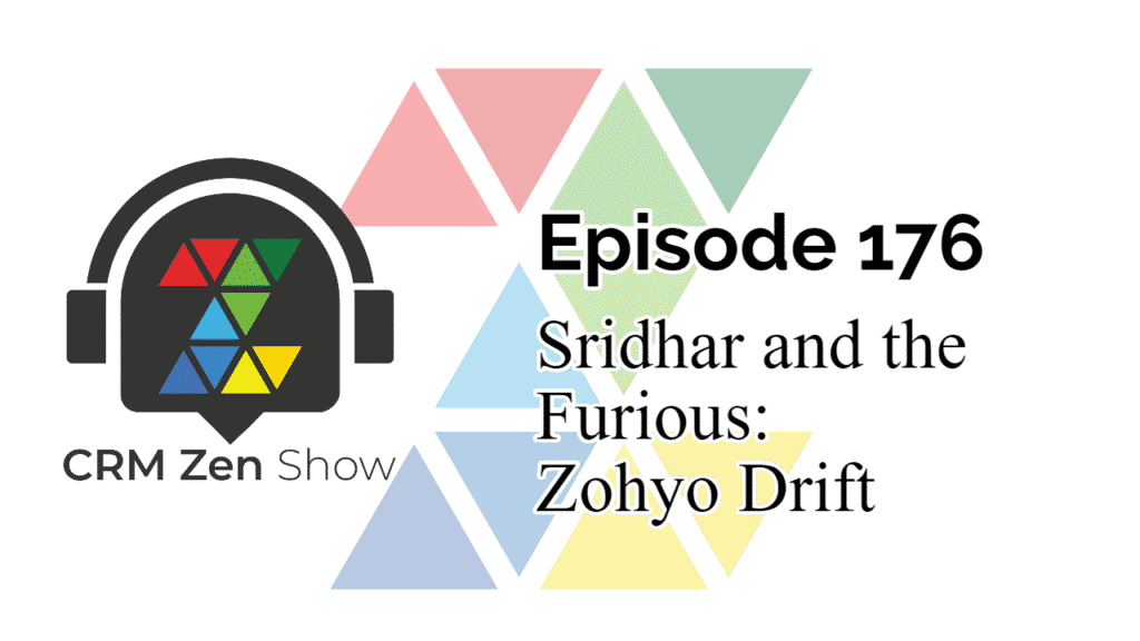 The CRM Zen Show Episode 176 - Sridhar and the Furious: Zohyo Drift
