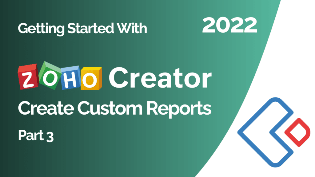 Getting Started With Zoho Creator Part 3 - Create Custom Reports