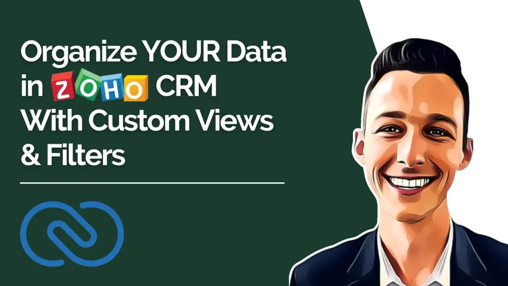 Organize YOUR Data in Zoho CRM with Custom Views & Filters
