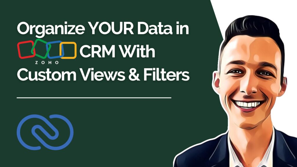 Organize YOUR Data in Zoho CRM With Custom Views & Filters youtube video thumbnail