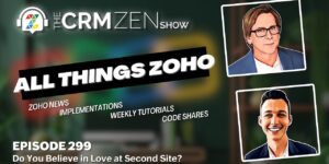 The CRM Zen Show Episode 299 - Do You Believe in Love at Second Site?
