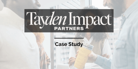 Tayden Impact Partners - Case Study - Case Study -  - Tayden Impact Partners