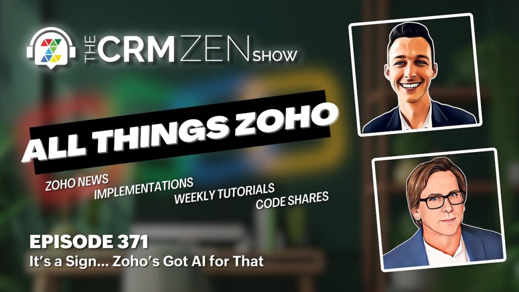 The CRM Zen Show Episode 371 - It's a Sign... Zoho's Got AI for That - Uncategorized -  - episode-371