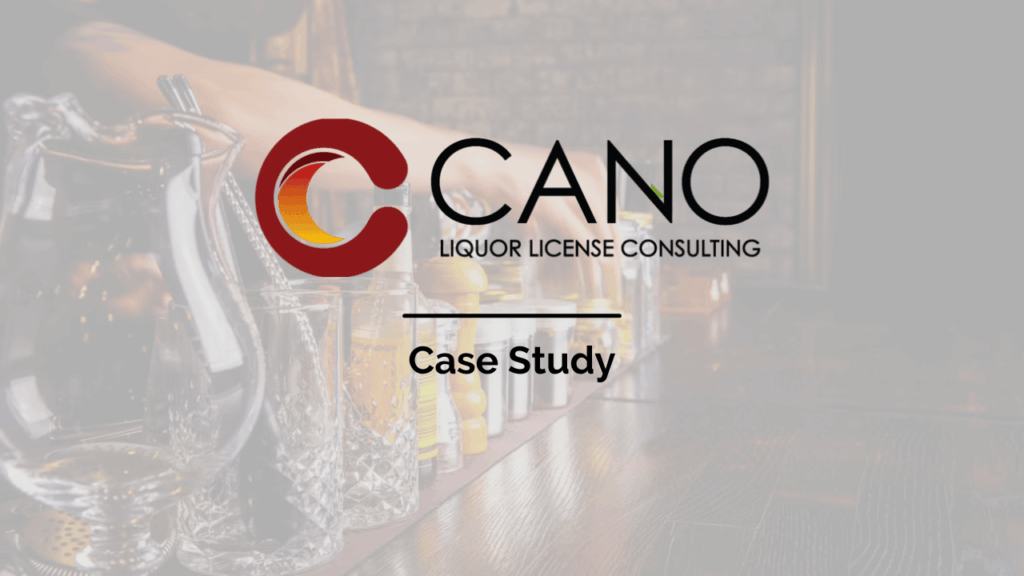 Cano Liquor Licenses – Case Study - Uncategorized - - Cano Liquor License Consulting - Cano Liquor Licenses