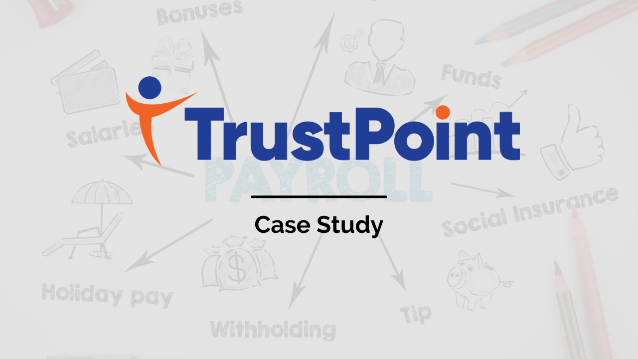 Trust Point HCM - Case Study - Case Study - - TrustPoint Case Study - Trust Point HCM